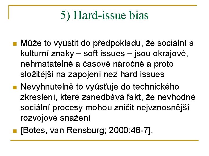 5) Hard-issue bias n n n Může to vyústit do předpokladu, že sociální a