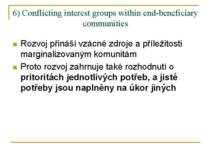 6) Conflicting interest groups within end-beneficiary communities n n Rozvoj přináší vzácné zdroje a