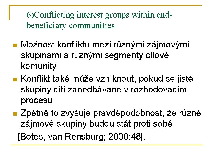 6)Conflicting interest groups within endbeneficiary communities Možnost konfliktu mezi různými zájmovými skupinami a různými