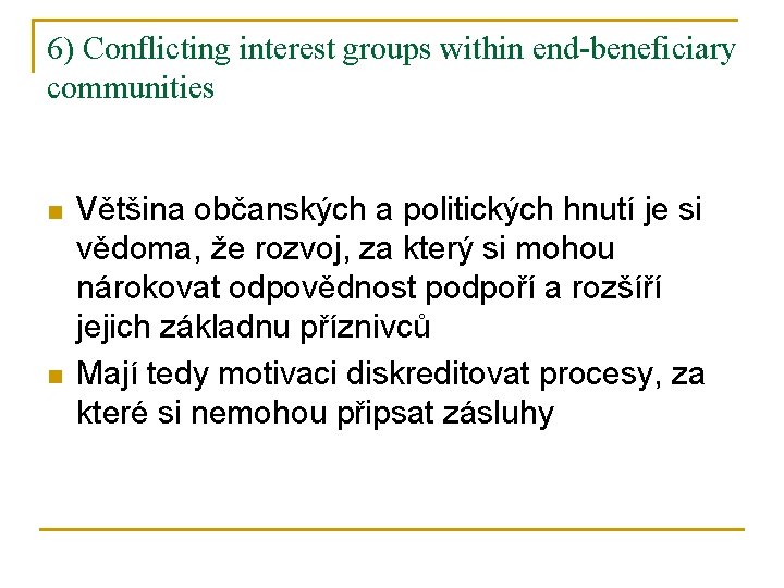 6) Conflicting interest groups within end-beneficiary communities n n Většina občanských a politických hnutí