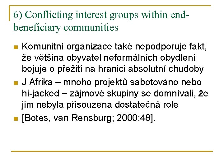 6) Conflicting interest groups within endbeneficiary communities n n n Komunitní organizace také nepodporuje