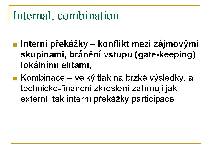 Internal, combination n n Interní překážky – konflikt mezi zájmovými skupinami, bránění vstupu (gate-keeping)