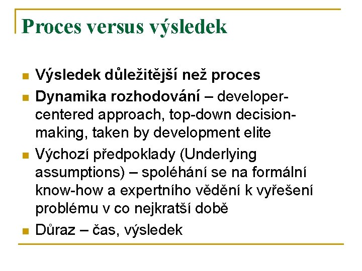 Proces versus výsledek n n Výsledek důležitější než proces Dynamika rozhodování – developercentered approach,