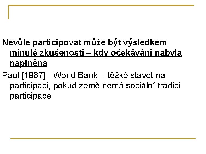 Nevůle participovat může být výsledkem minulé zkušenosti – kdy očekávání nabyla naplněna Paul [1987]