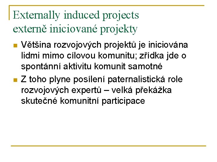 Externally induced projects externě iniciované projekty n n Většina rozvojových projektů je iniciována lidmi