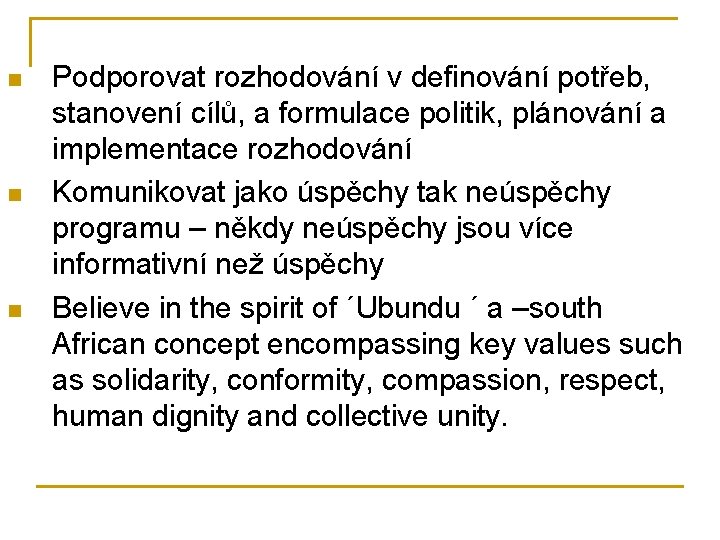 n n n Podporovat rozhodování v definování potřeb, stanovení cílů, a formulace politik, plánování