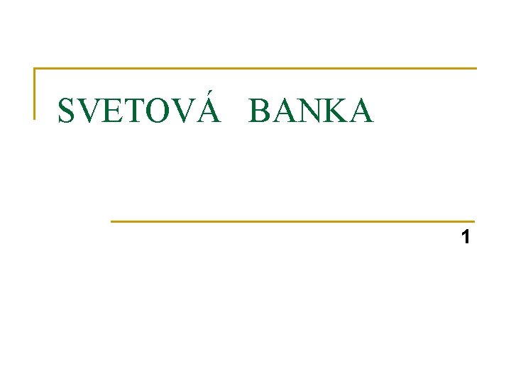 SVETOVÁ BANKA 1 