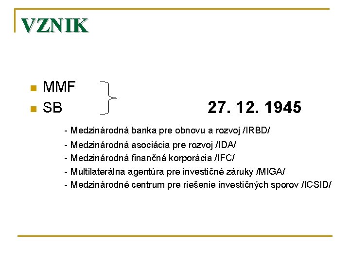 VZNIK n n MMF SB 27. 12. 1945 - Medzinárodná banka pre obnovu a