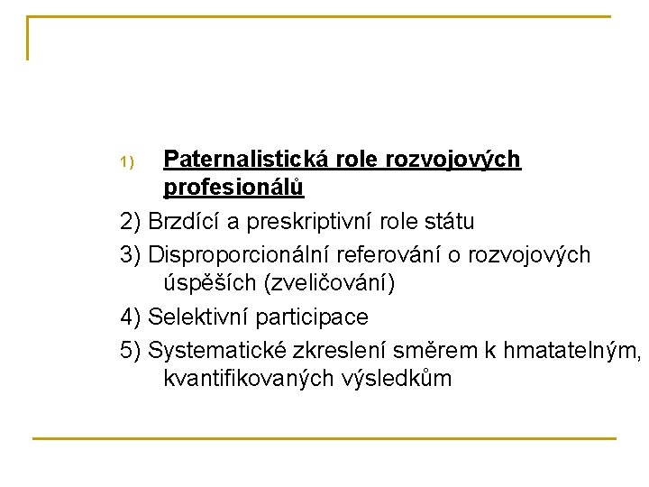 Paternalistická role rozvojových profesionálů 2) Brzdící a preskriptivní role státu 3) Disproporcionální referování o