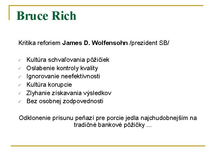 Bruce Rich Kritika reforiem James D. Wolfensohn /prezident SB/ Kultúra schvaľovania pôžičiek Oslabenie kontroly