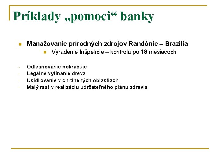Príklady „pomoci“ banky n Manažovanie prírodných zdrojov Randónie – Brazília n - Vyradenie Inšpekcie
