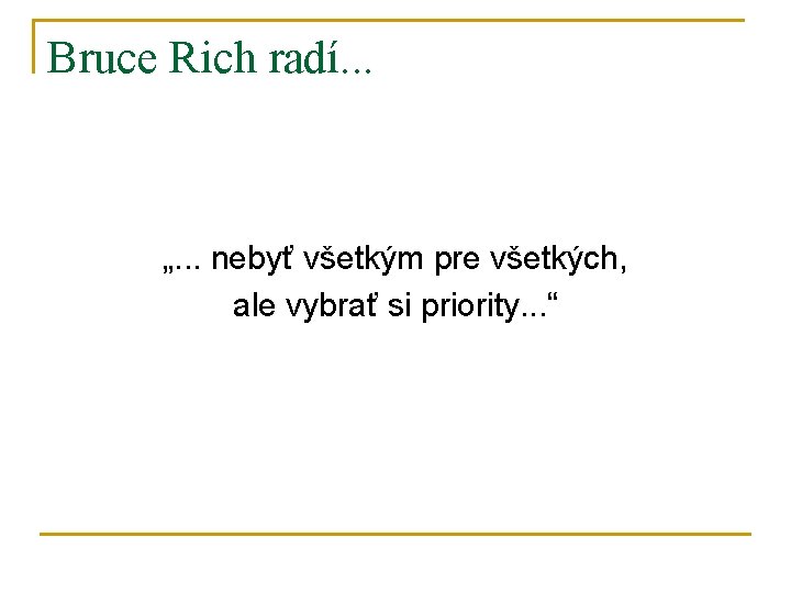 Bruce Rich radí. . . „. . . nebyť všetkým pre všetkých, ale vybrať