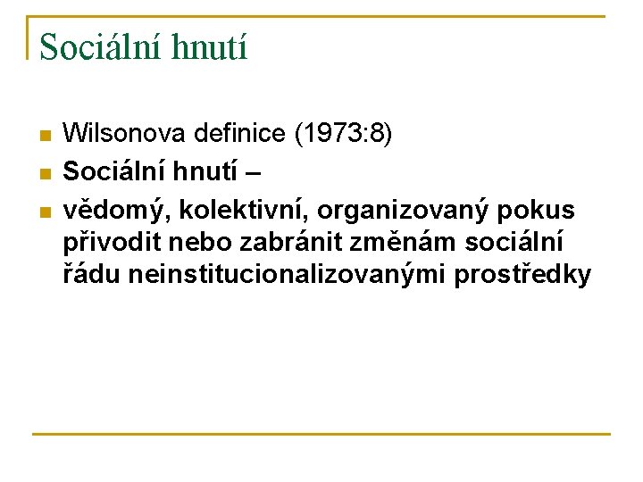 Sociální hnutí n n n Wilsonova definice (1973: 8) Sociální hnutí – vědomý, kolektivní,