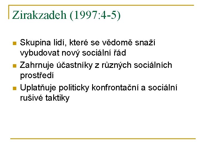 Zirakzadeh (1997: 4 -5) n n n Skupina lidí, které se vědomě snaží vybudovat