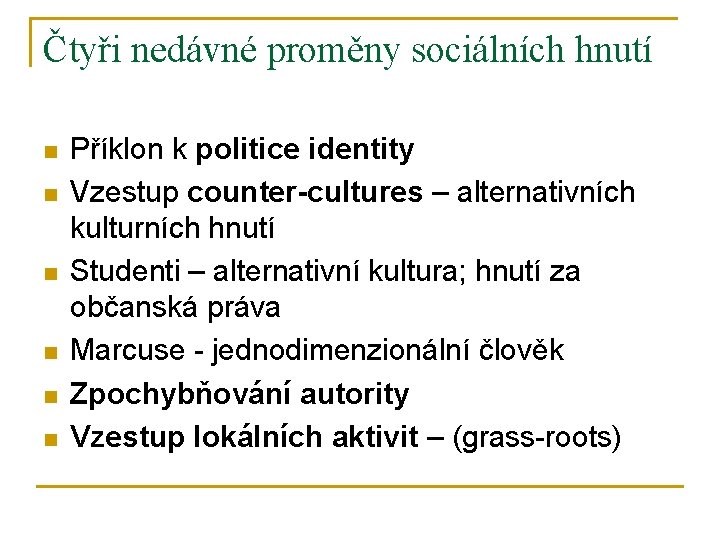 Čtyři nedávné proměny sociálních hnutí n n n Příklon k politice identity Vzestup counter-cultures