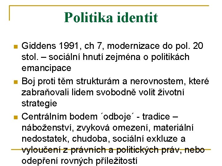 Politika identit n n n Giddens 1991, ch 7, modernizace do pol. 20 stol.