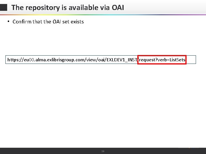 The repository is available via OAI • Confirm that the OAI set exists https: