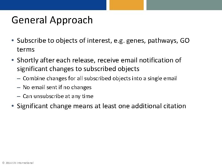 General Approach • Subscribe to objects of interest, e. g. genes, pathways, GO terms