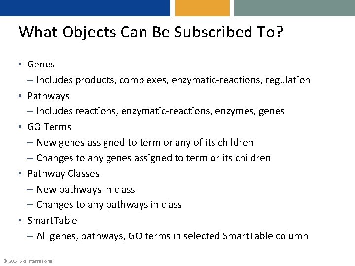 What Objects Can Be Subscribed To? • Genes – Includes products, complexes, enzymatic-reactions, regulation
