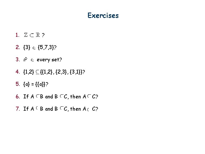 Exercises 1. ? 2. {3} {5, 7, 3}? 3. every set? 4. {1, 2}