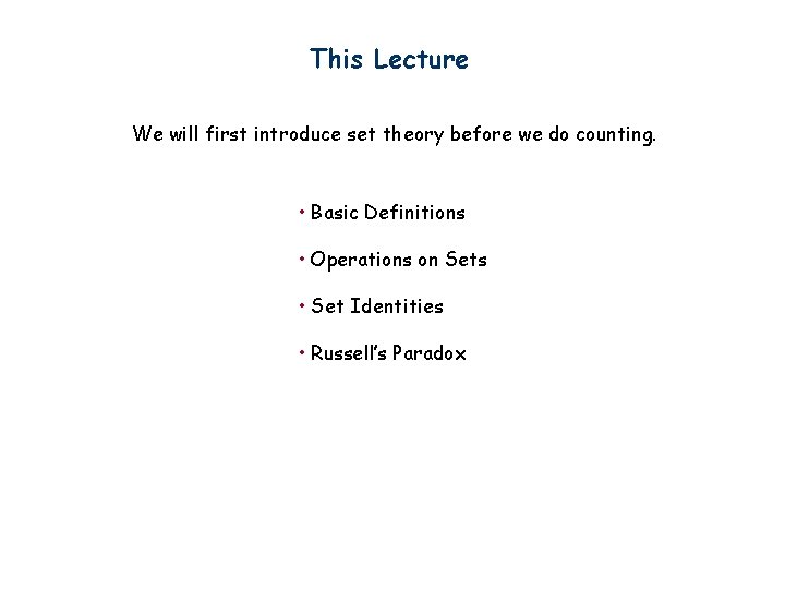 This Lecture We will first introduce set theory before we do counting. • Basic