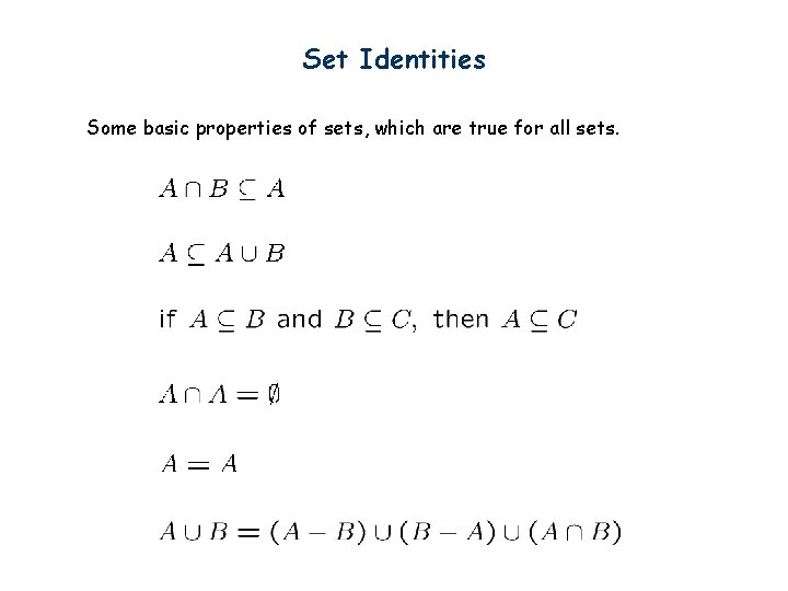 Set Identities Some basic properties of sets, which are true for all sets. 