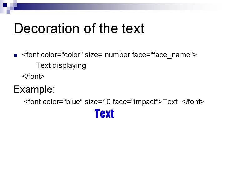 Decoration of the text n <font color=“color” size= number face=“face_name”> Text displaying </font> Example: