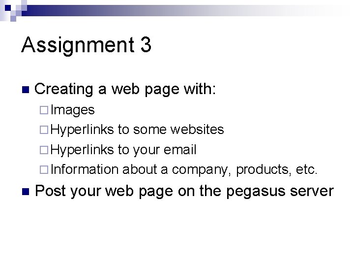 Assignment 3 n Creating a web page with: ¨ Images ¨ Hyperlinks to some