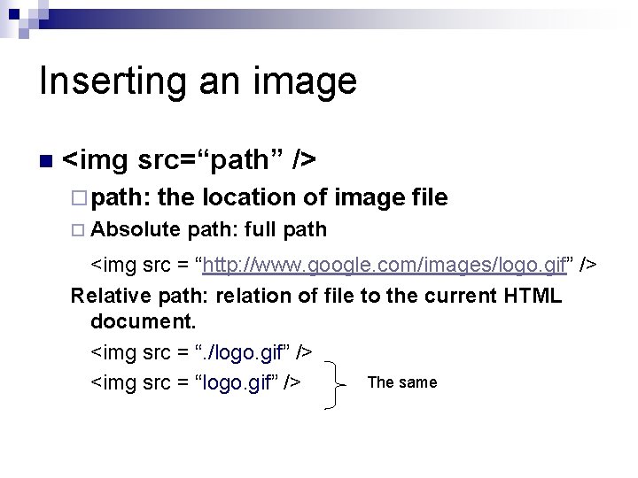 Inserting an image n <img src=“path” /> ¨ path: the location of image file