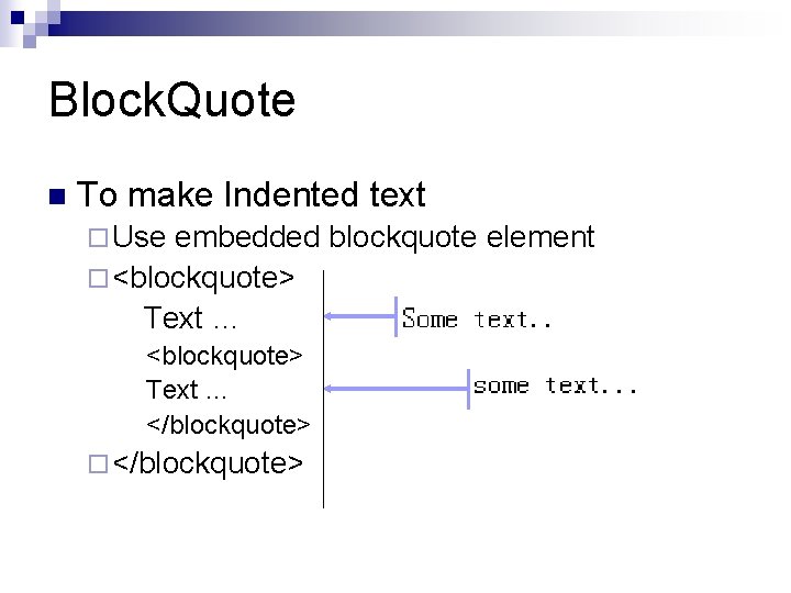 Block. Quote n To make Indented text ¨ Use embedded blockquote element ¨ <blockquote>