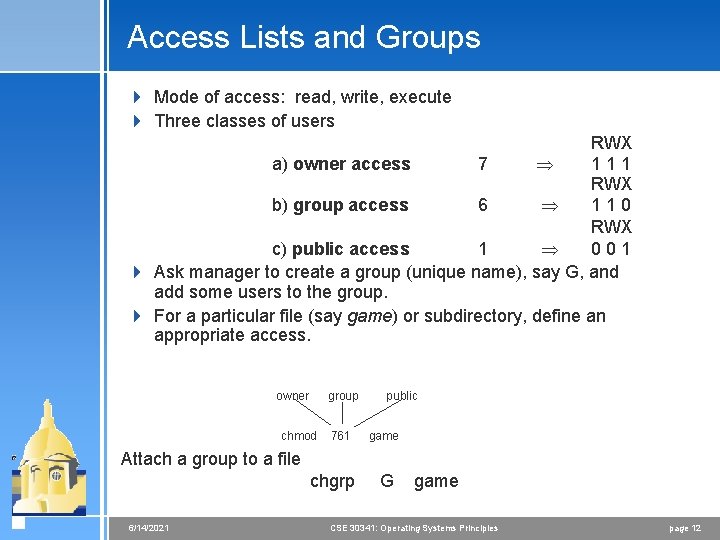 Access Lists and Groups 4 Mode of access: read, write, execute 4 Three classes