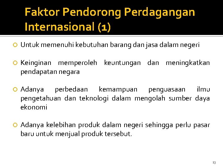 Faktor Pendorong Perdagangan Internasional (1) Untuk memenuhi kebutuhan barang dan jasa dalam negeri Keinginan