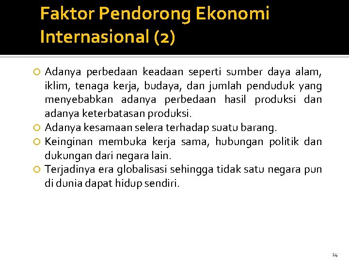 Faktor Pendorong Ekonomi Internasional (2) Adanya perbedaan keadaan seperti sumber daya alam, iklim, tenaga