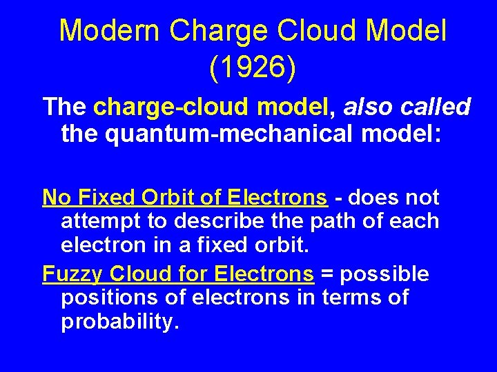 Modern Charge Cloud Model (1926) The charge-cloud model, also called the quantum-mechanical model: No