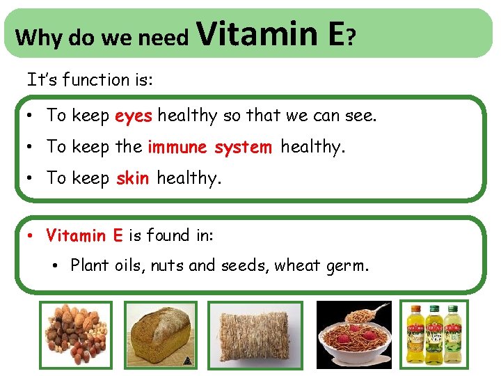 Why do we need Vitamin E? It’s function is: • To keep eyes healthy