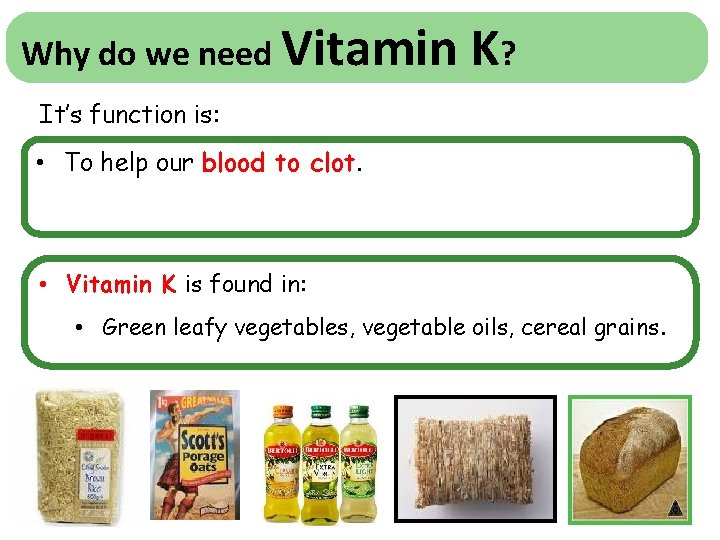 Why do we need Vitamin K? It’s function is: • To help our blood