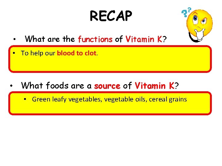 RECAP • What are the functions of Vitamin K? • To help our blood