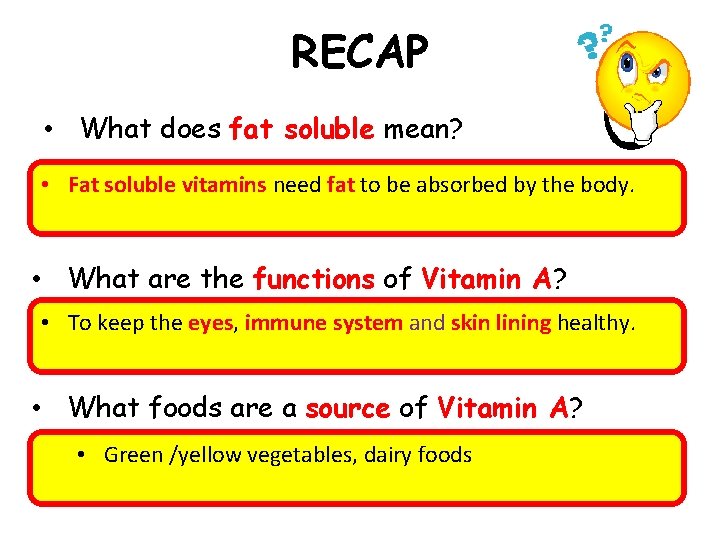 RECAP • What does fat soluble mean? • Fat soluble vitamins need fat to