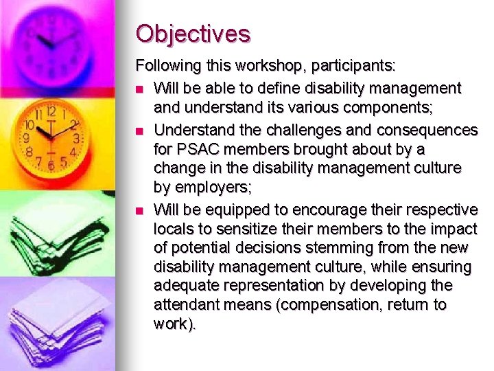 Objectives Following this workshop, participants: n Will be able to define disability management and