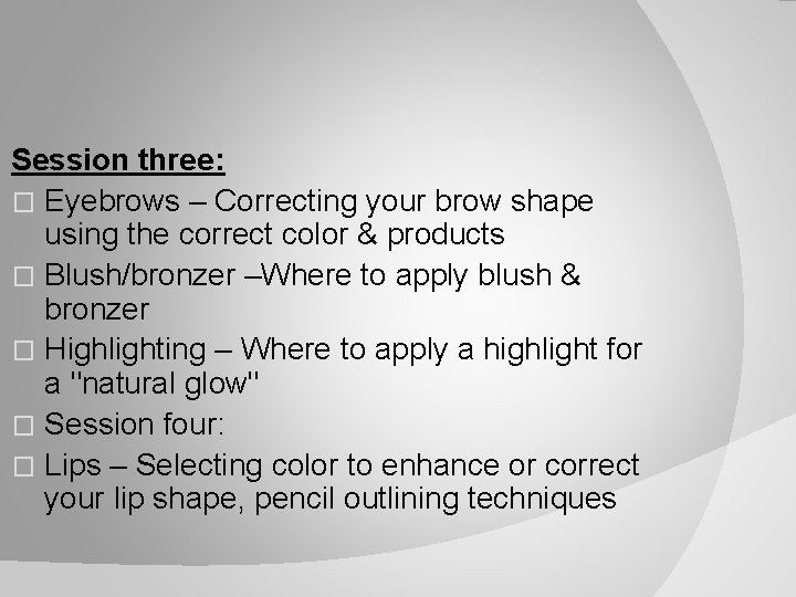 Session three: � Eyebrows – Correcting your brow shape using the correct color &