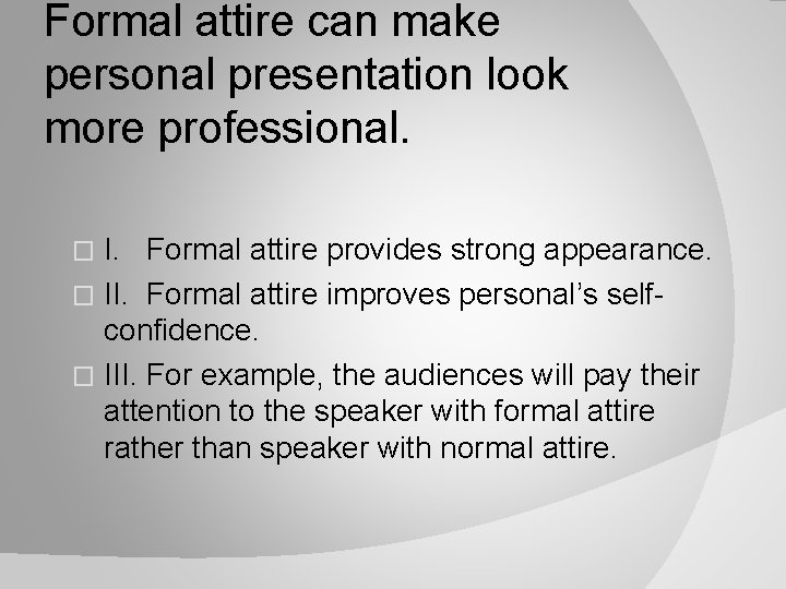 Formal attire can make personal presentation look more professional. I. Formal attire provides strong