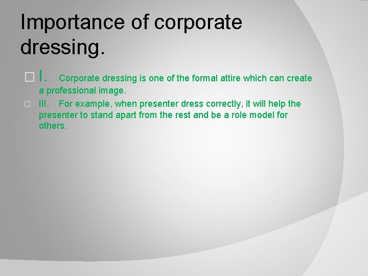 Importance of corporate dressing. � I. Corporate dressing is one of the formal attire