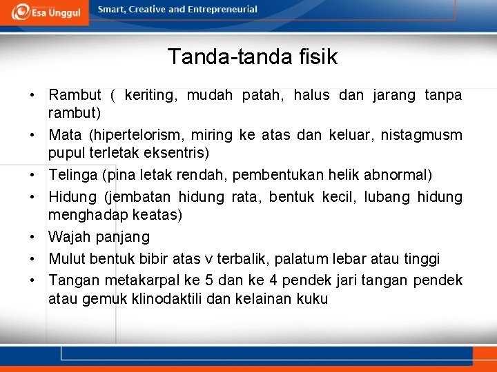 Tanda-tanda fisik • Rambut ( keriting, mudah patah, halus dan jarang tanpa rambut) •