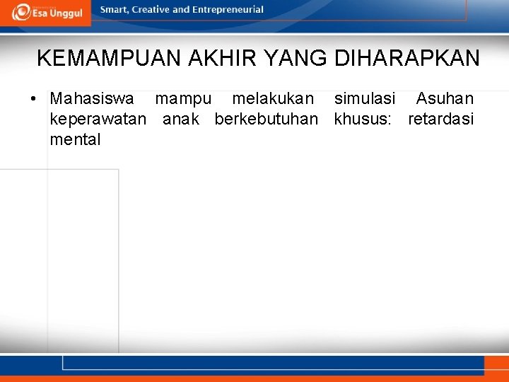 KEMAMPUAN AKHIR YANG DIHARAPKAN • Mahasiswa mampu melakukan simulasi Asuhan keperawatan anak berkebutuhan khusus: