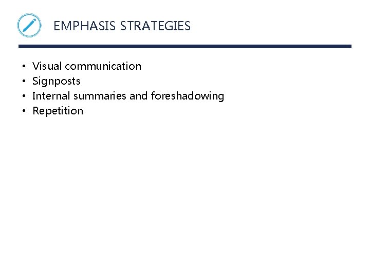 EMPHASIS STRATEGIES • • Visual communication Signposts Internal summaries and foreshadowing Repetition 