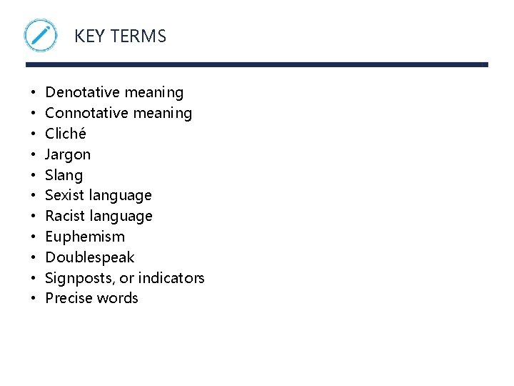 KEY TERMS • • • Denotative meaning Connotative meaning Cliché Jargon Slang Sexist language