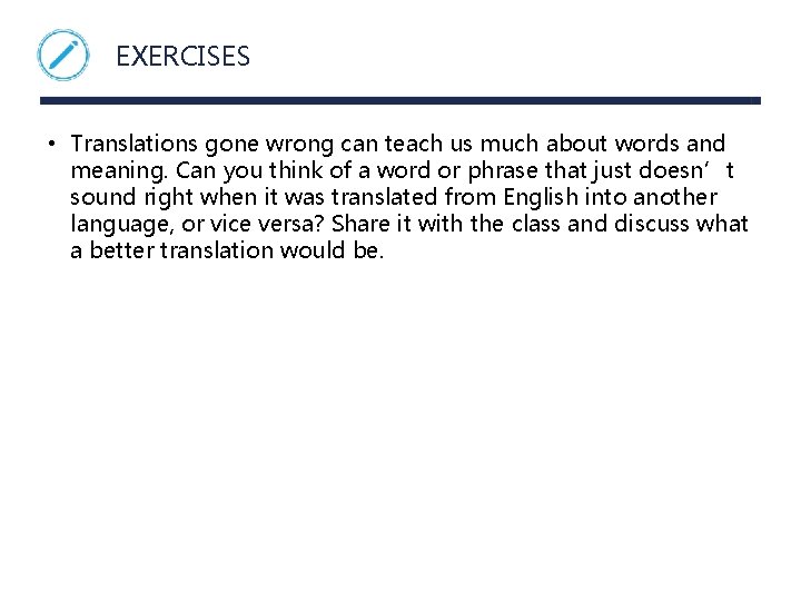 EXERCISES • Translations gone wrong can teach us much about words and meaning. Can
