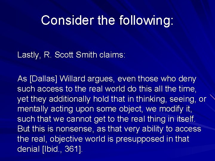 Consider the following: Lastly, R. Scott Smith claims: As [Dallas] Willard argues, even those