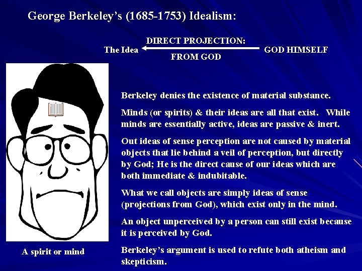 George Berkeley’s (1685 -1753) Idealism: The Idea DIRECT PROJECTION: FROM GOD HIMSELF Berkeley denies