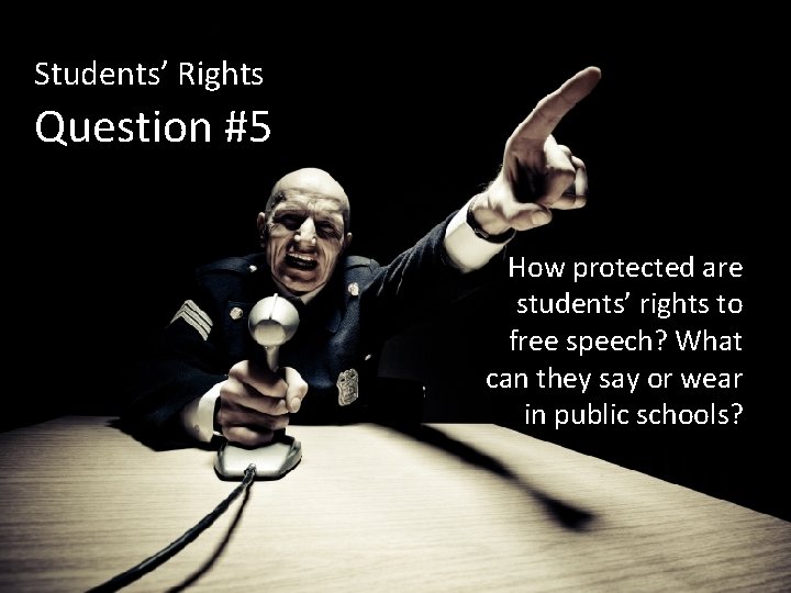 Students’ Rights Question #5 How protected are students’ rights to free speech? What can